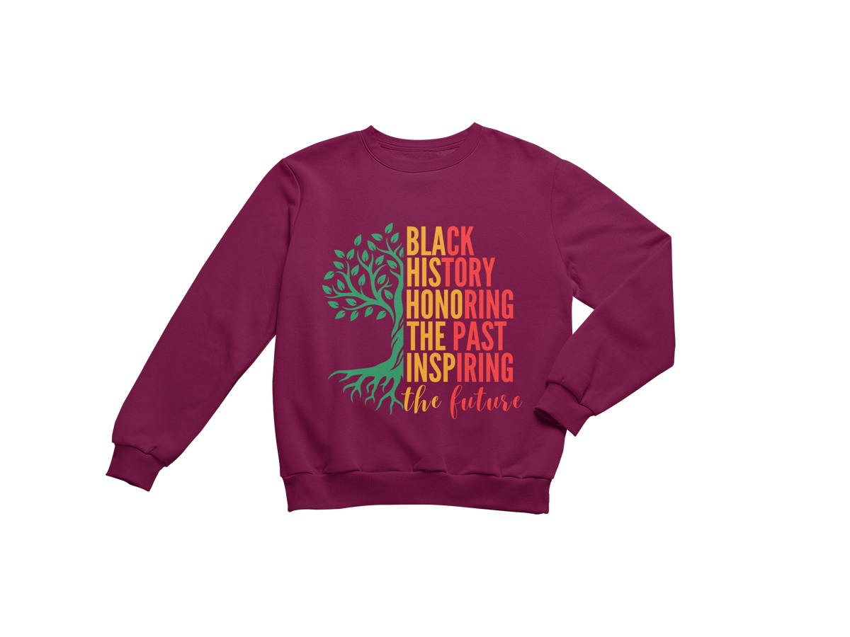 "BLACK HISTORY HONORING THE PAST INSPIRING THE FUTURE" CUSTOM DESIGN SWEATSHIRT