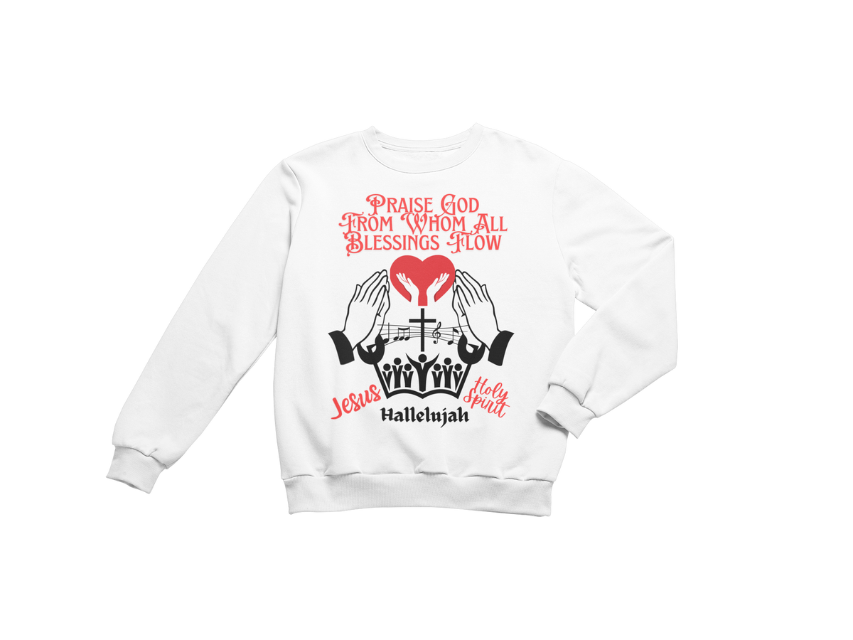 "PRAISE GOD FROM WHOM ALL BLESSING FLOW" CUSTOM DESIGN SWEATSHIRT