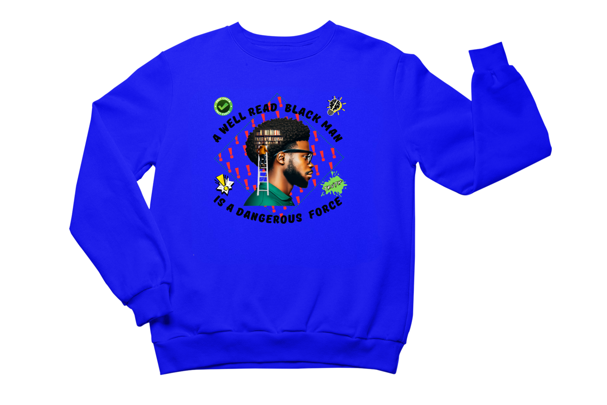 "A WELL READ BLACK MAN IS A DANGEROUS FORCE" CUSTOM GRAPHIC SWEATSHIRT