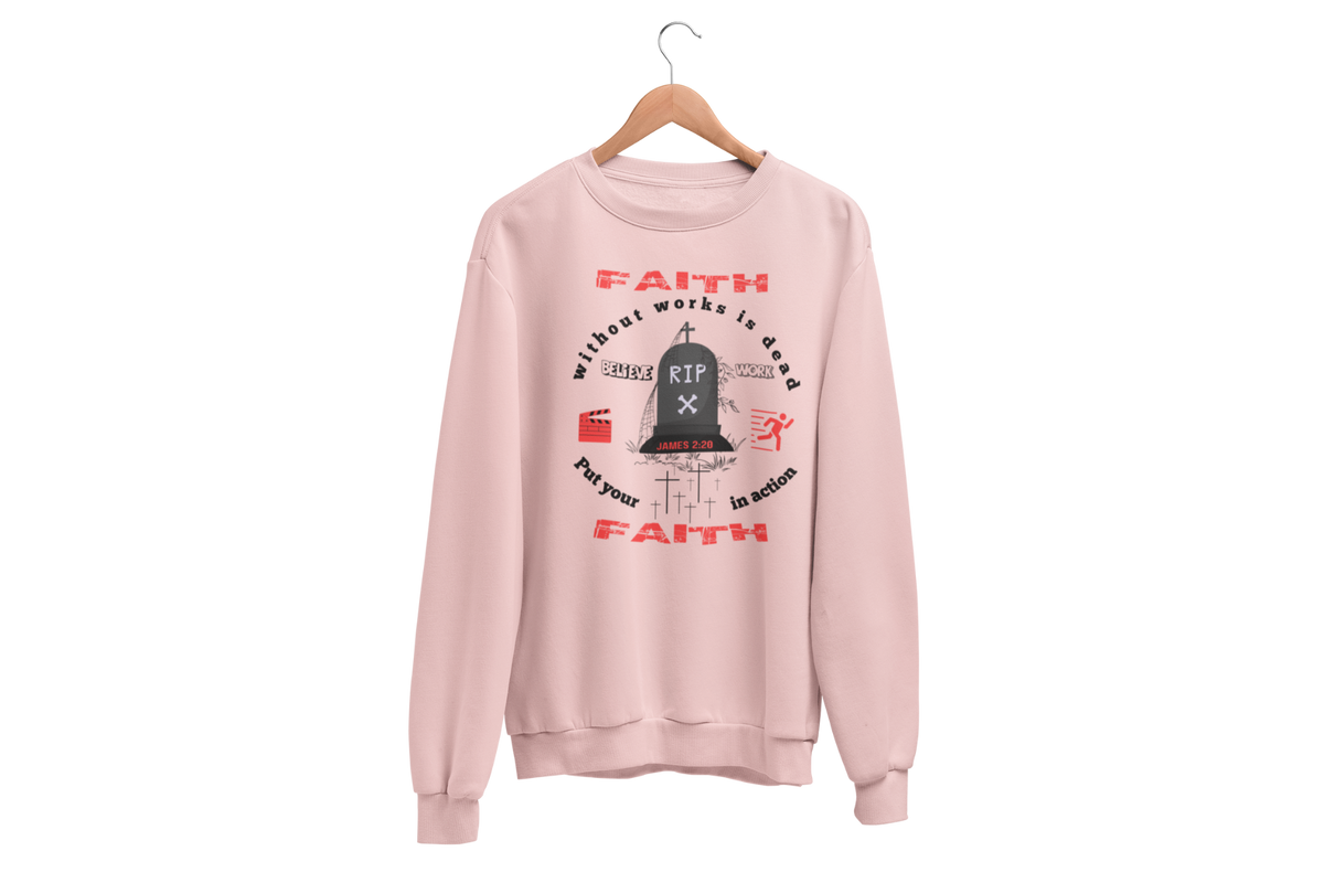"FAITH WITHOUT WORKS IS DEAD - JAMES 2:20" SIGNATURE CUSTOM SWEATSHIRT