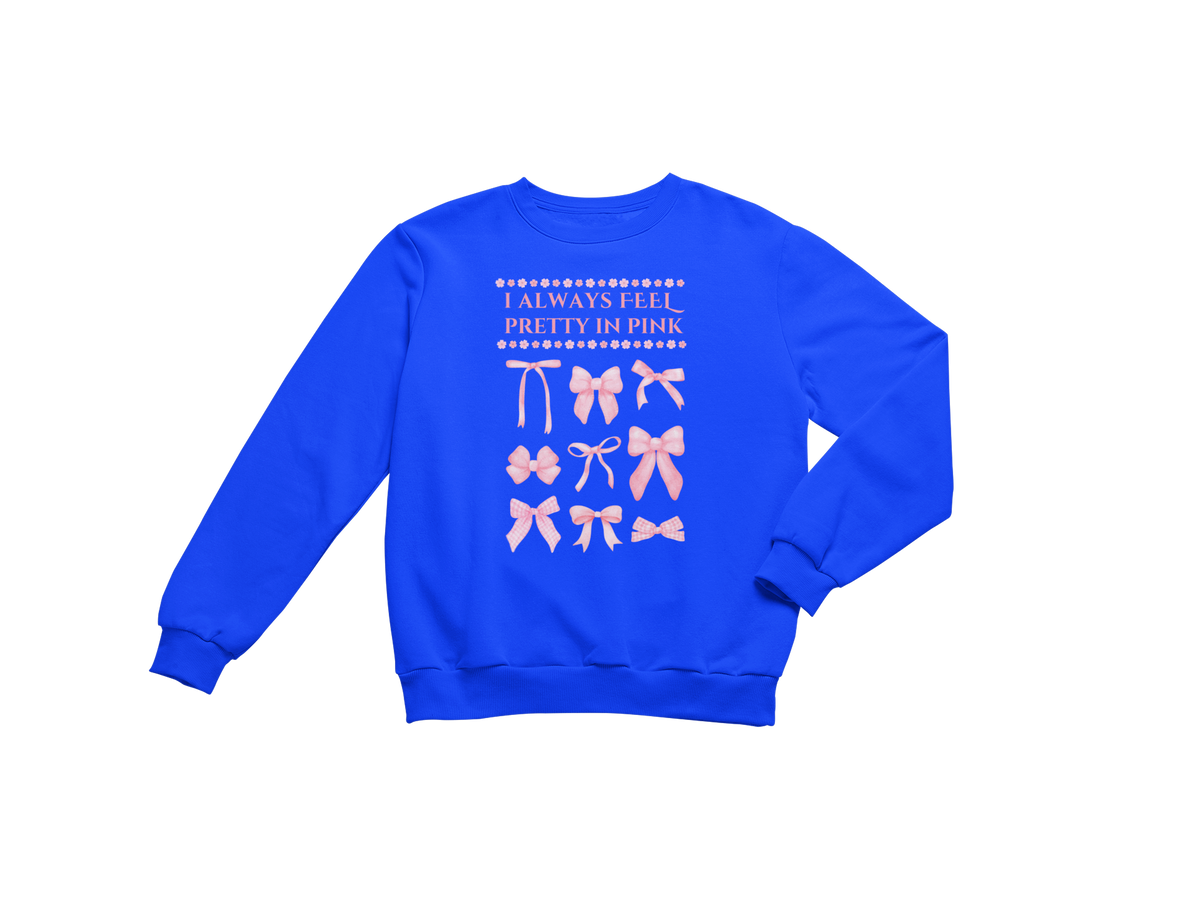 "I ALWAYS FEEL PRETTY IN PINK" CUSTOM GRAPHIC SWEATSHIRT