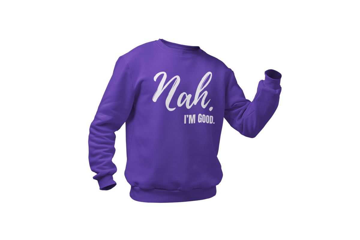 "Nah, I'M GOOD" CUSTOM DESIGN