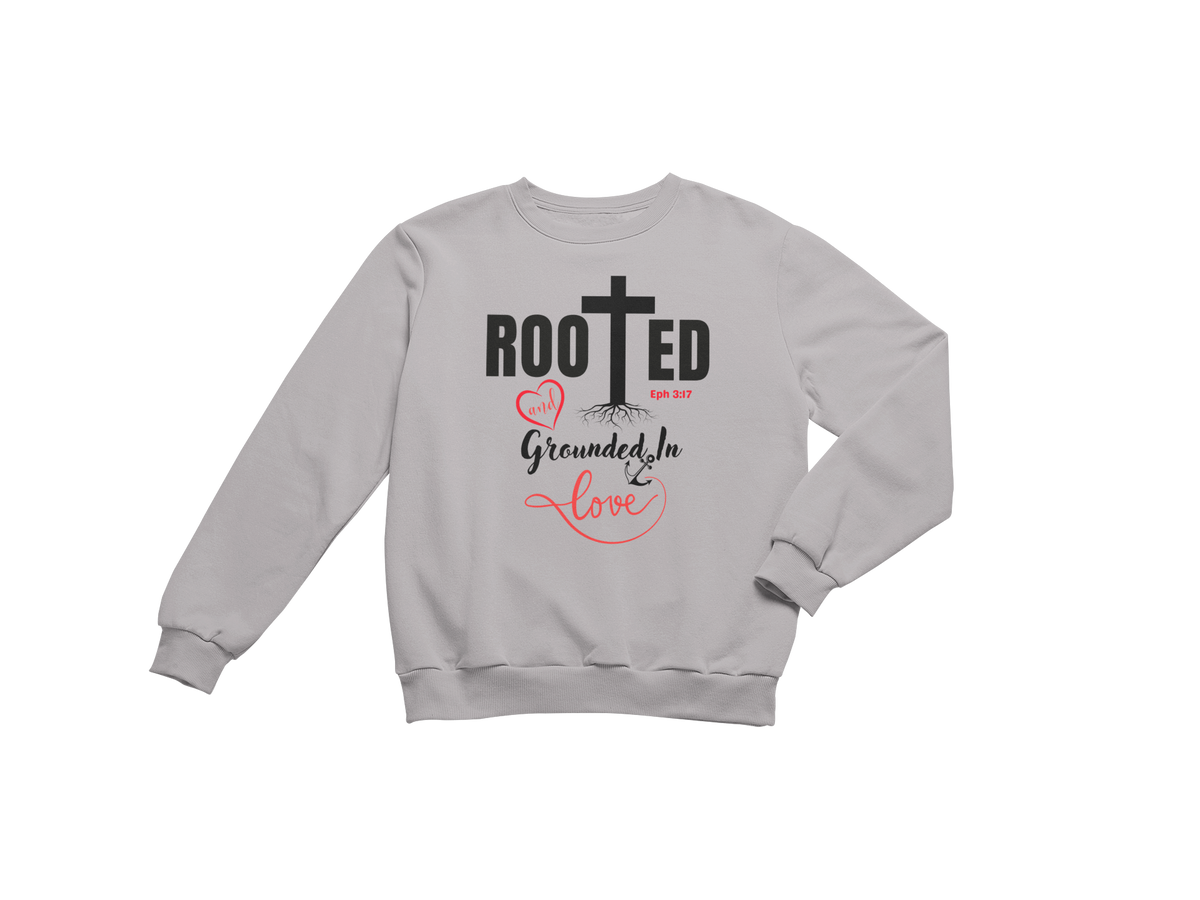 "ROOTED AND GROUNDED IN LOVE" SIGNATURE CUSTOM SWEATSHIRT
