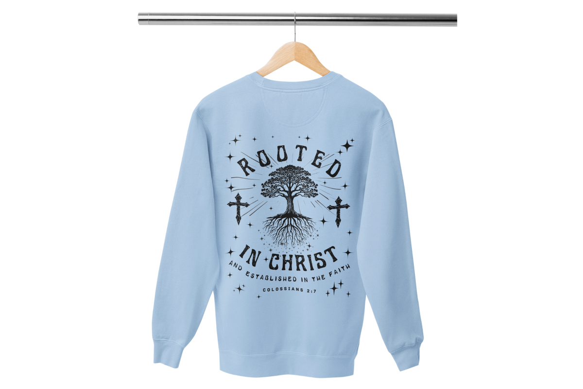 "ROOTED IN CHRIST- COLOSSIANS 2:7" (BACKVIEW) SIGNATURE CUSTOM SWEATSHIRT