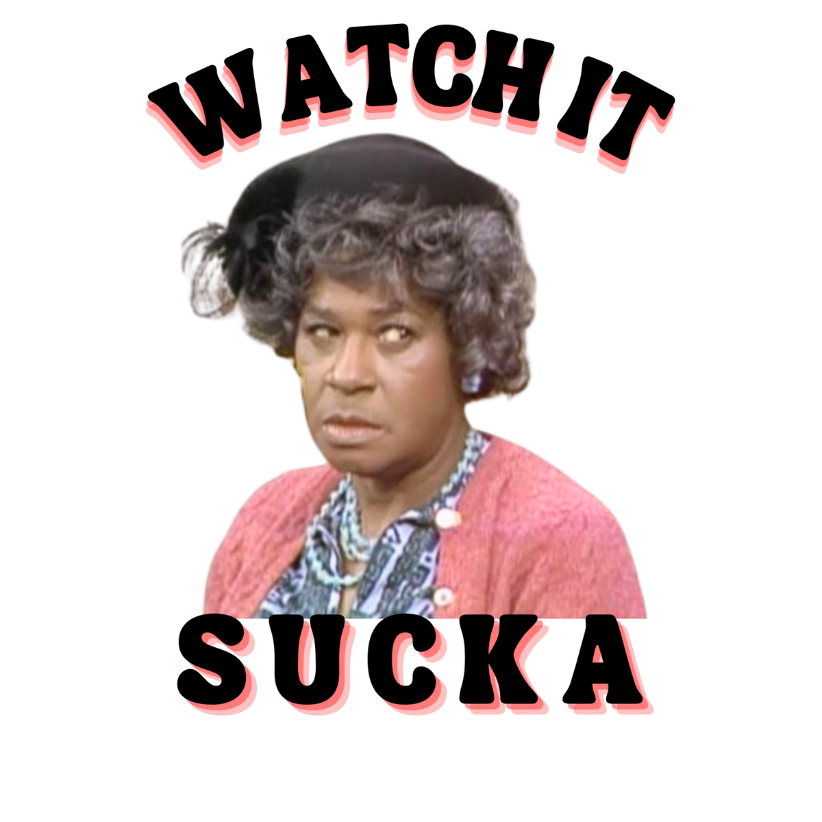 "WATCH IT SUCKA" CUSTOM DESIGN GRAPHIC