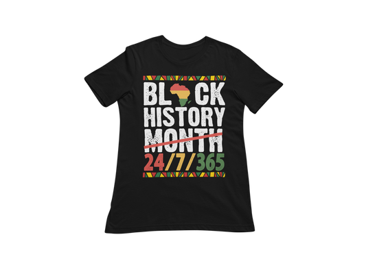 "BLACK HISTORY MONTH - 24 / 7 / 365" CUSTOM GRAPHIC T-SHIRT