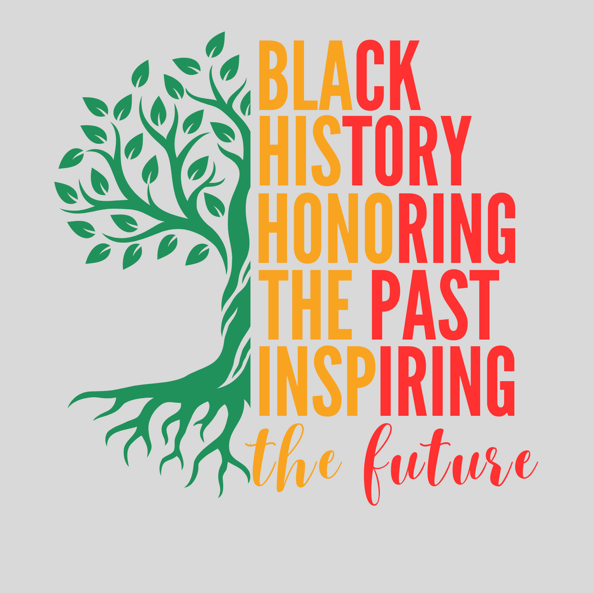 "BLACK HISTORY HONORING THE PAST INSPIRING THE FUTURE" CUSTOM DESIGN