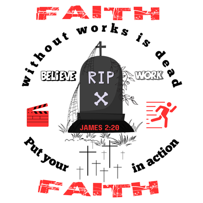 "FAITH WITHOUT WORKS IS DEAD - JAMES 2:20"  SIGNATURE CUSTOM T-SHIRT