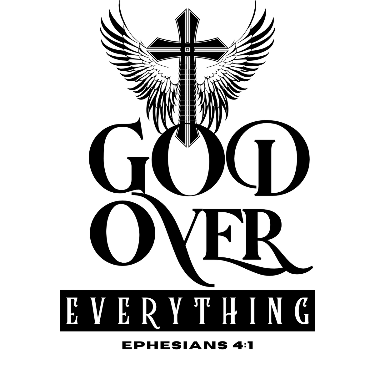 "GOD OVER EVERYTHING" CUSTOM DESIGN GRAPHIC (BLACK PRINT)