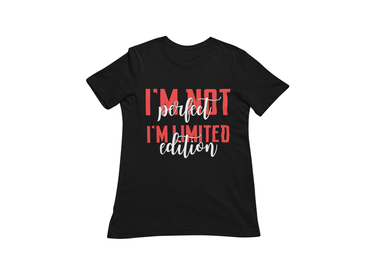 "I'M NOT PERFECT I'M LIMITED EDITION" CUSTOM SIGNATURE DESIGN