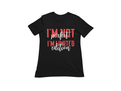 "I'M NOT PERFECT I'M LIMITED EDITION" CUSTOM SIGNATURE DESIGN