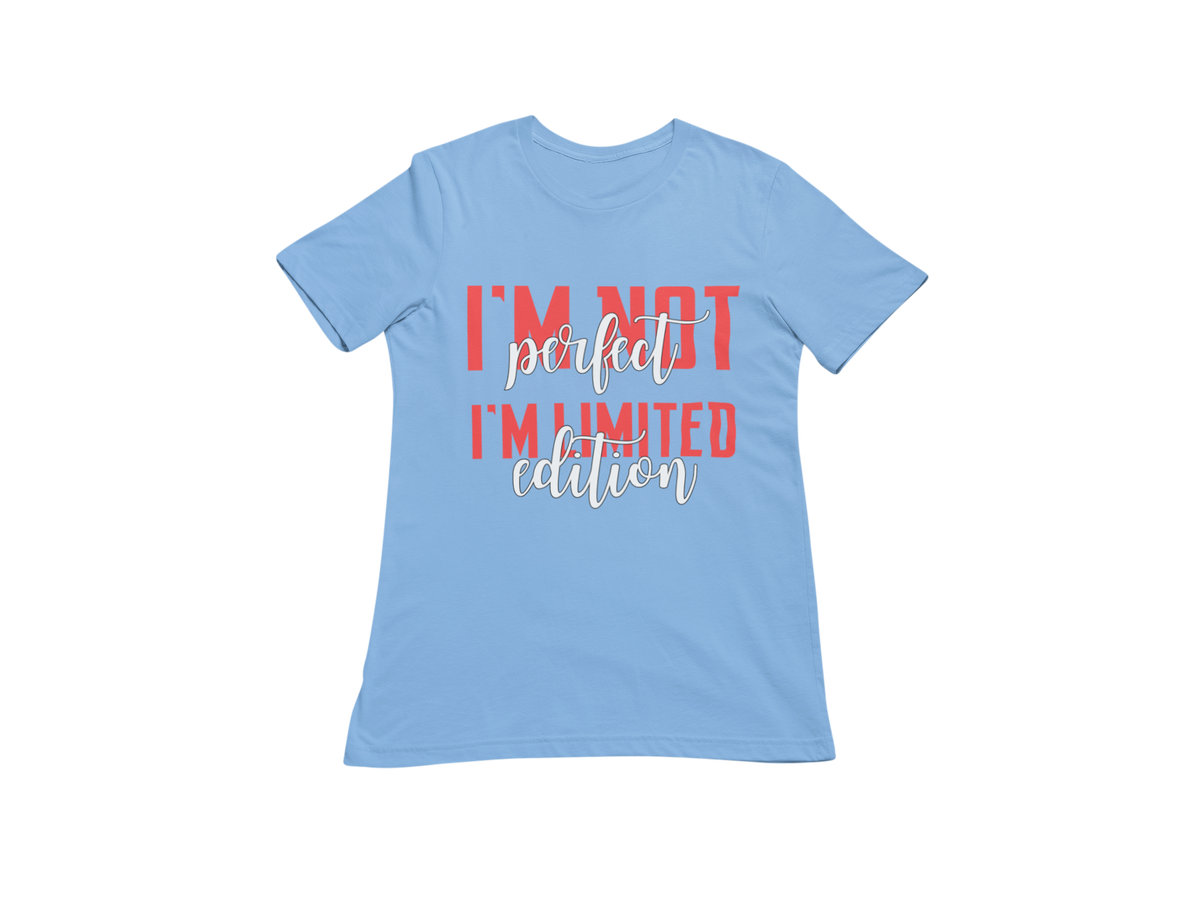 "I'M NOT PERFECT I'M LIMITED EDITION" CUSTOM SIGNATURE DESIGN