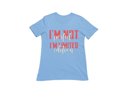 "I'M NOT PERFECT I'M LIMITED EDITION" CUSTOM SIGNATURE DESIGN