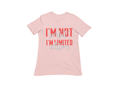 "I'M NOT PERFECT I'M LIMITED EDITION" CUSTOM SIGNATURE DESIGN