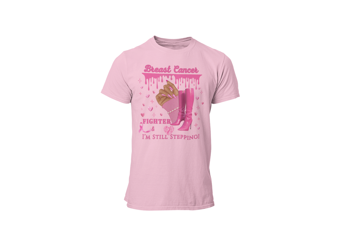 "BREAST CANCER FIGHTER - I'M STILL STEPPING" - BREAST CANCER AWARENESS T-SHIRT