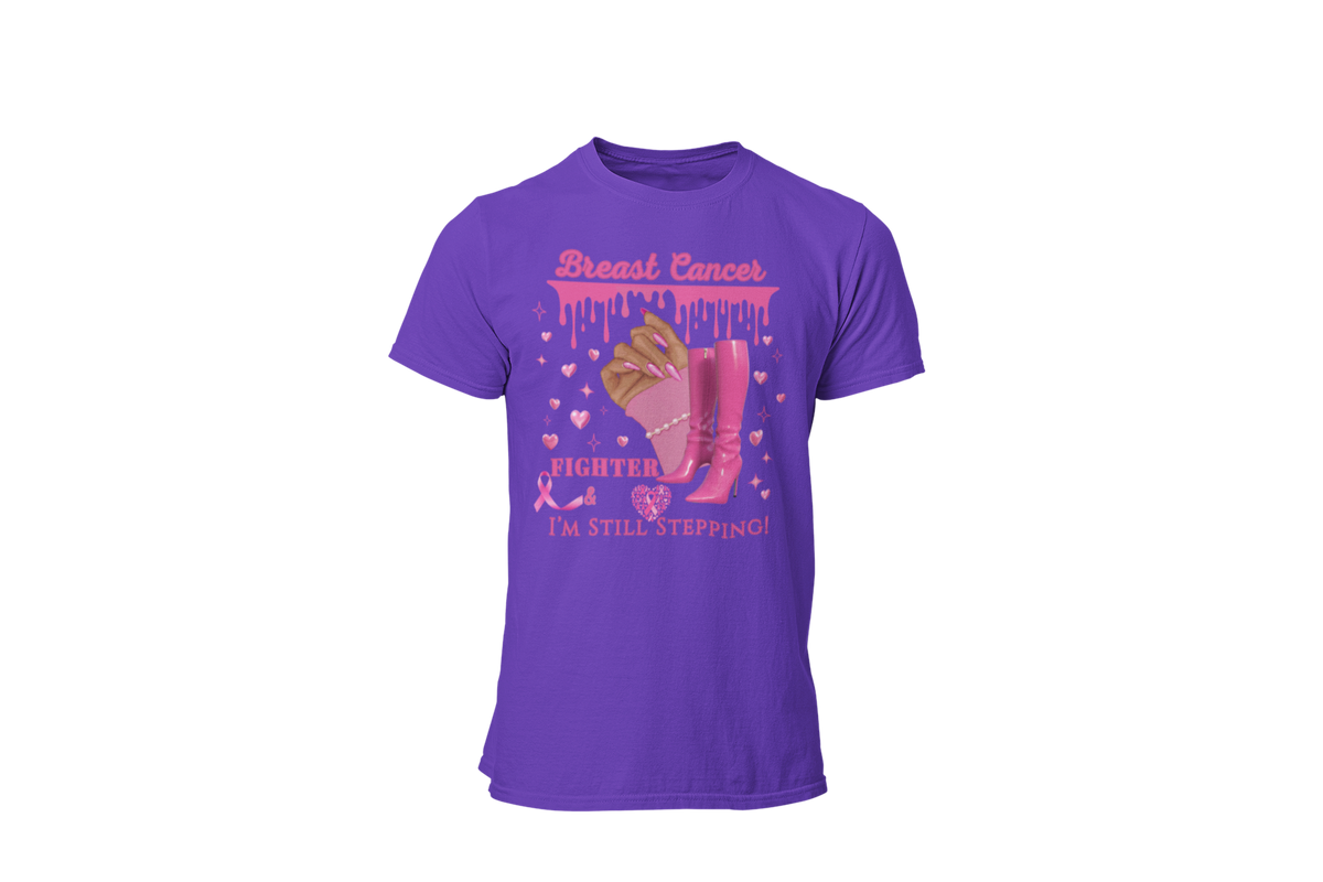 "BREAST CANCER FIGHTER - I'M STILL STEPPING" - BREAST CANCER AWARENESS T-SHIRT