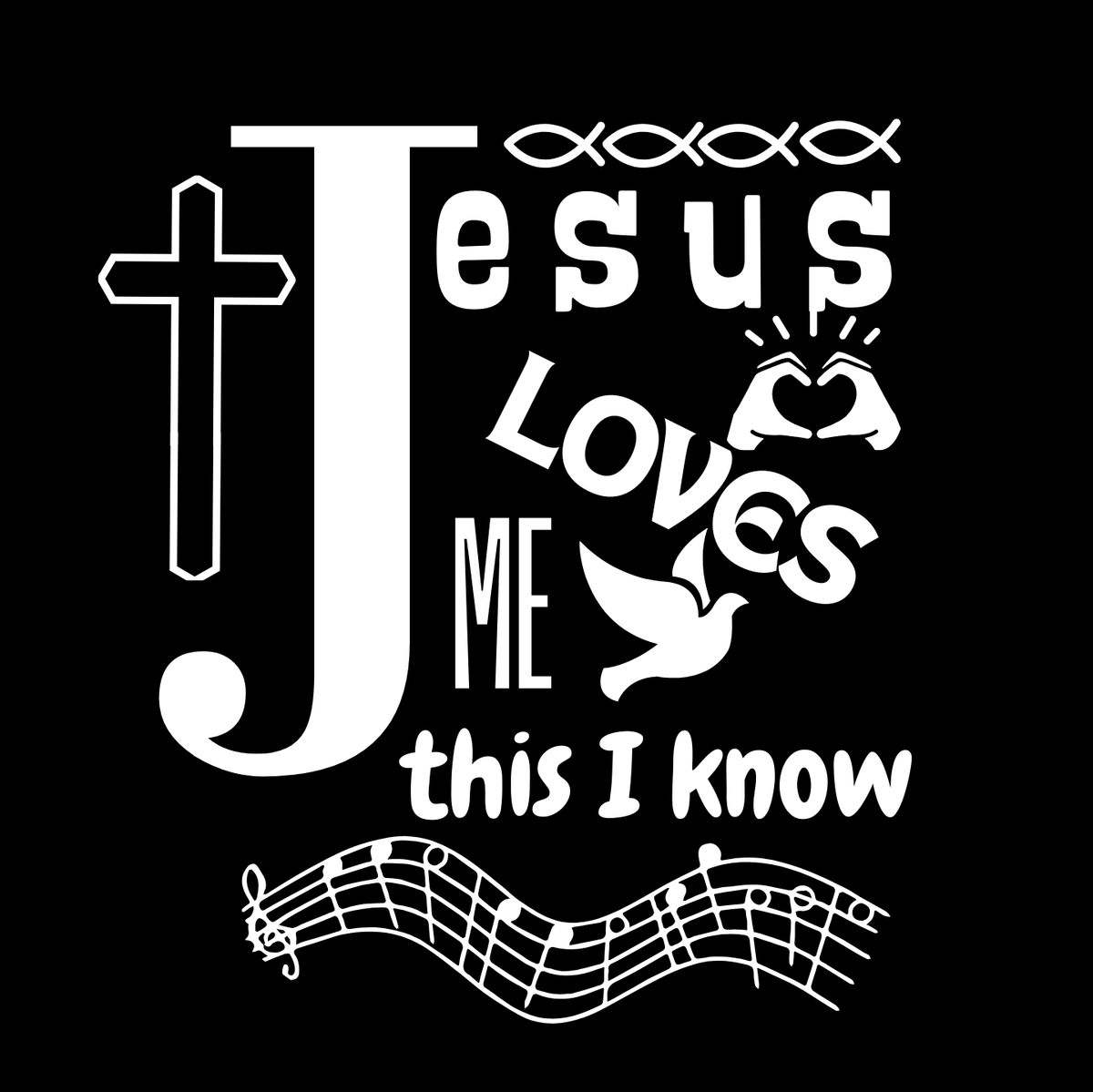 "JESUS LOVES ME THIS I KNOW" CUSTOM GRAPHIC DESIGN