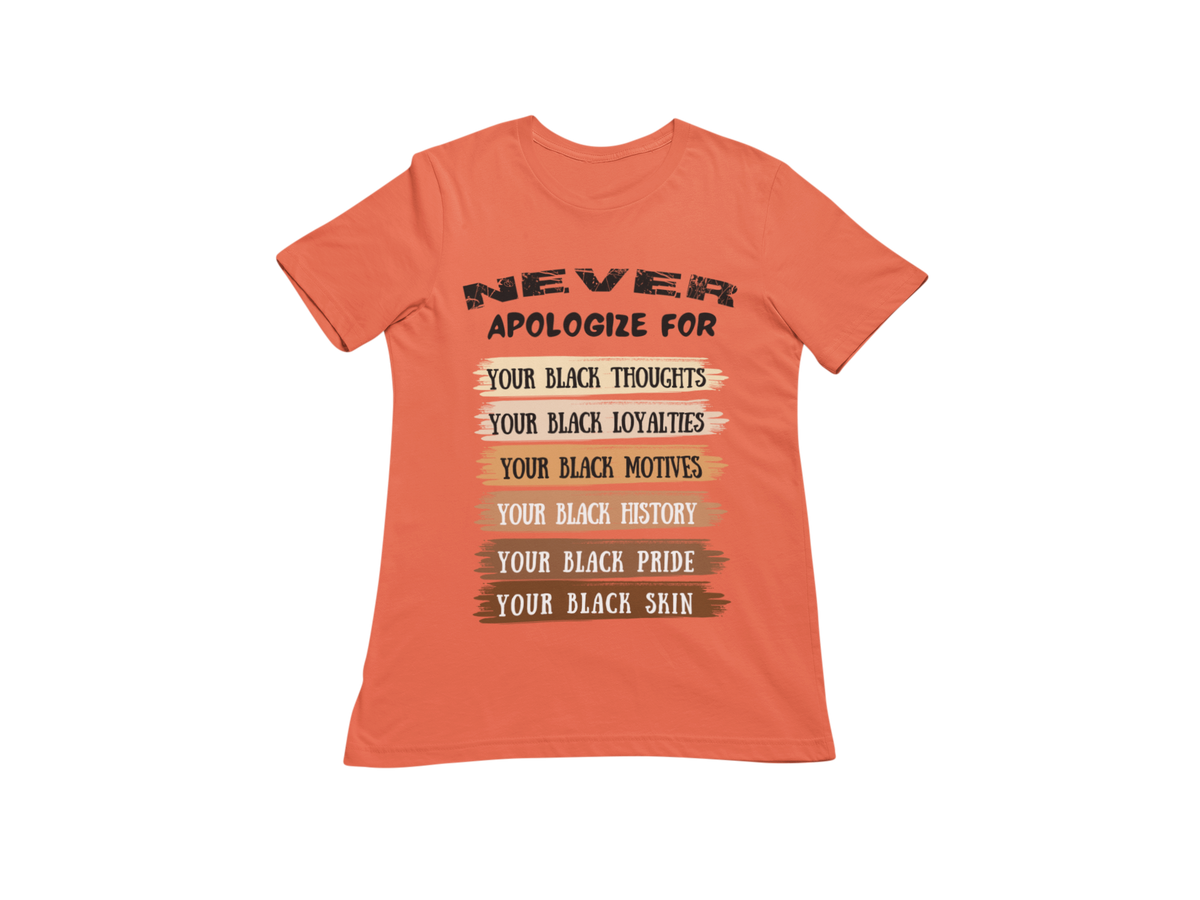 "NEVER APOLOGIZE FOR -" SIGNATURE CUSTOM DESIGN