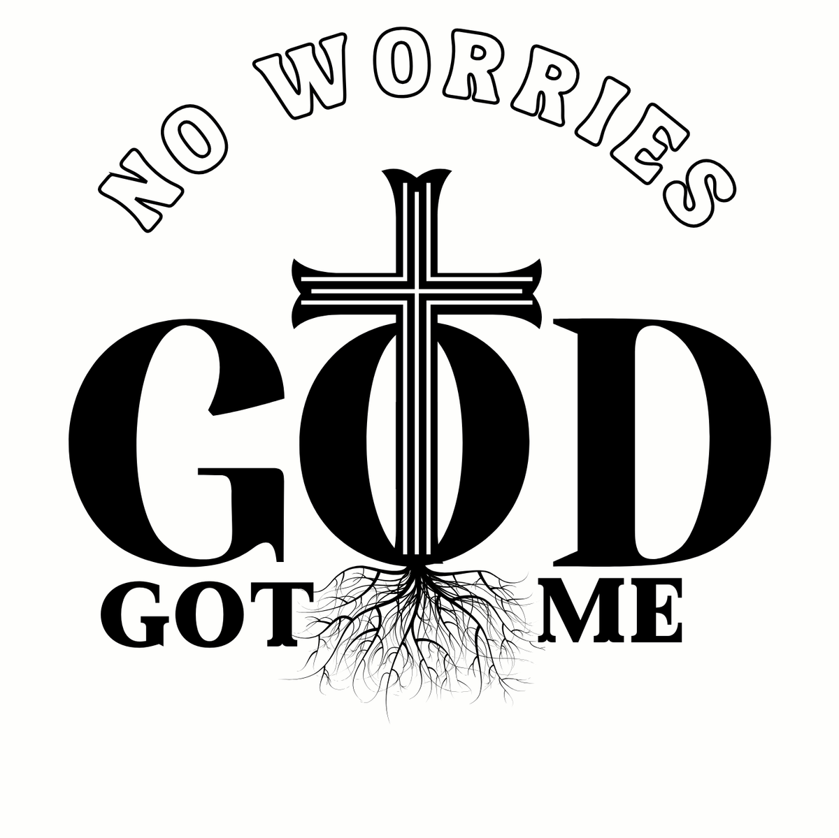 "NO WORRIES, GOD GOT ME" CUSTOM DESIGN GRAPHIC (BLACK PRINT)