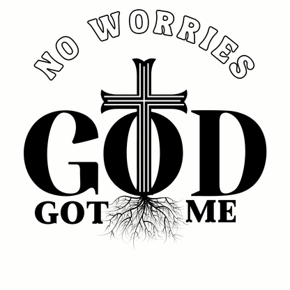 "NO WORRIES, GOD GOT ME" CUSTOM DESIGN GRAPHIC (BLACK PRINT)