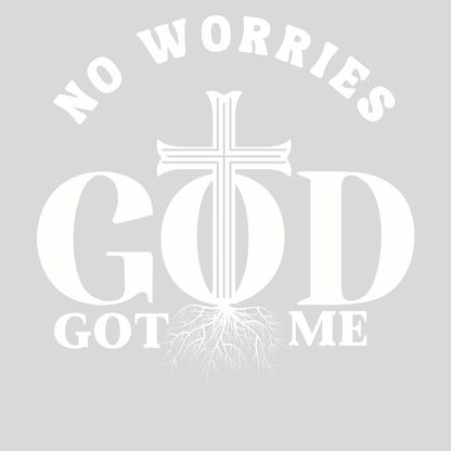 "NO WORRIES, GOD GOT ME" CUSTOM DESIGN GRAPHIC (WHITE PRINT)