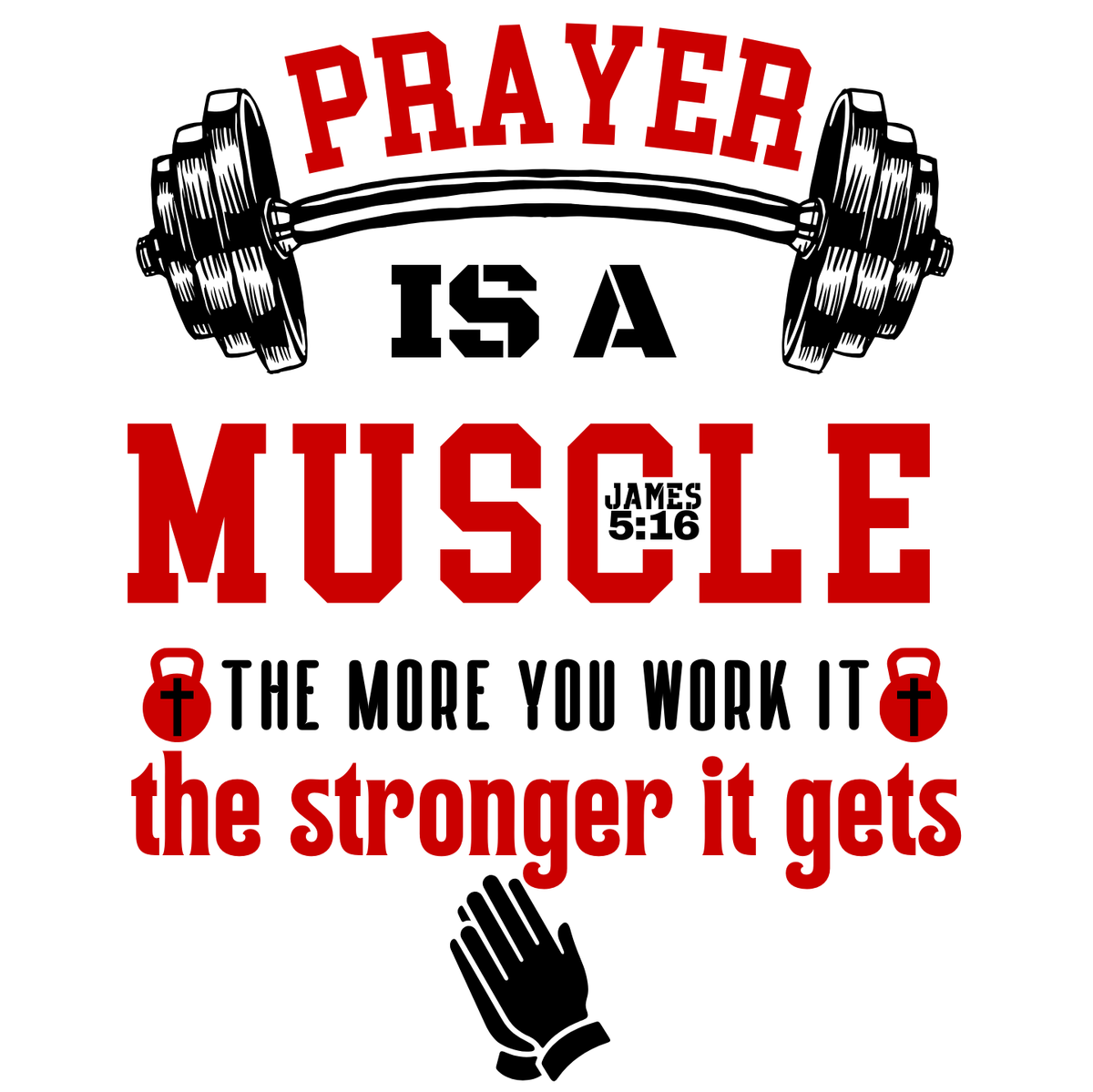 "PRAYER IS A MUSCLE" CUSTOM DESIGN GRAPHIC