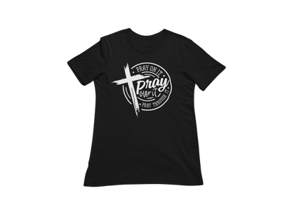 "PRAY ON IT, PRAY THROUGH IT, PRAY OVER IT"  GRAPHIC PRINT (WHITE PRINT)