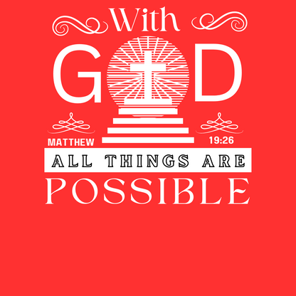 WITH GOD ALL THINGS ARE POSSIBLE - MATTHEW 19:26" SIGNATURE CUSTOM T-SHIRT
