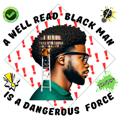 "A WELL READ BLACK MAN IS A DANGEROUS FORCE" CUSTOM GRAPHIC DESIGN