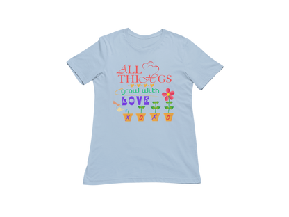 "ALL THINGS GROW WITH LOVE " CUSTOM DESIGN