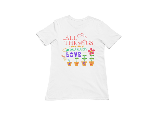 "ALL THINGS GROW WITH LOVE " CUSTOM DESIGN T-SHIRT