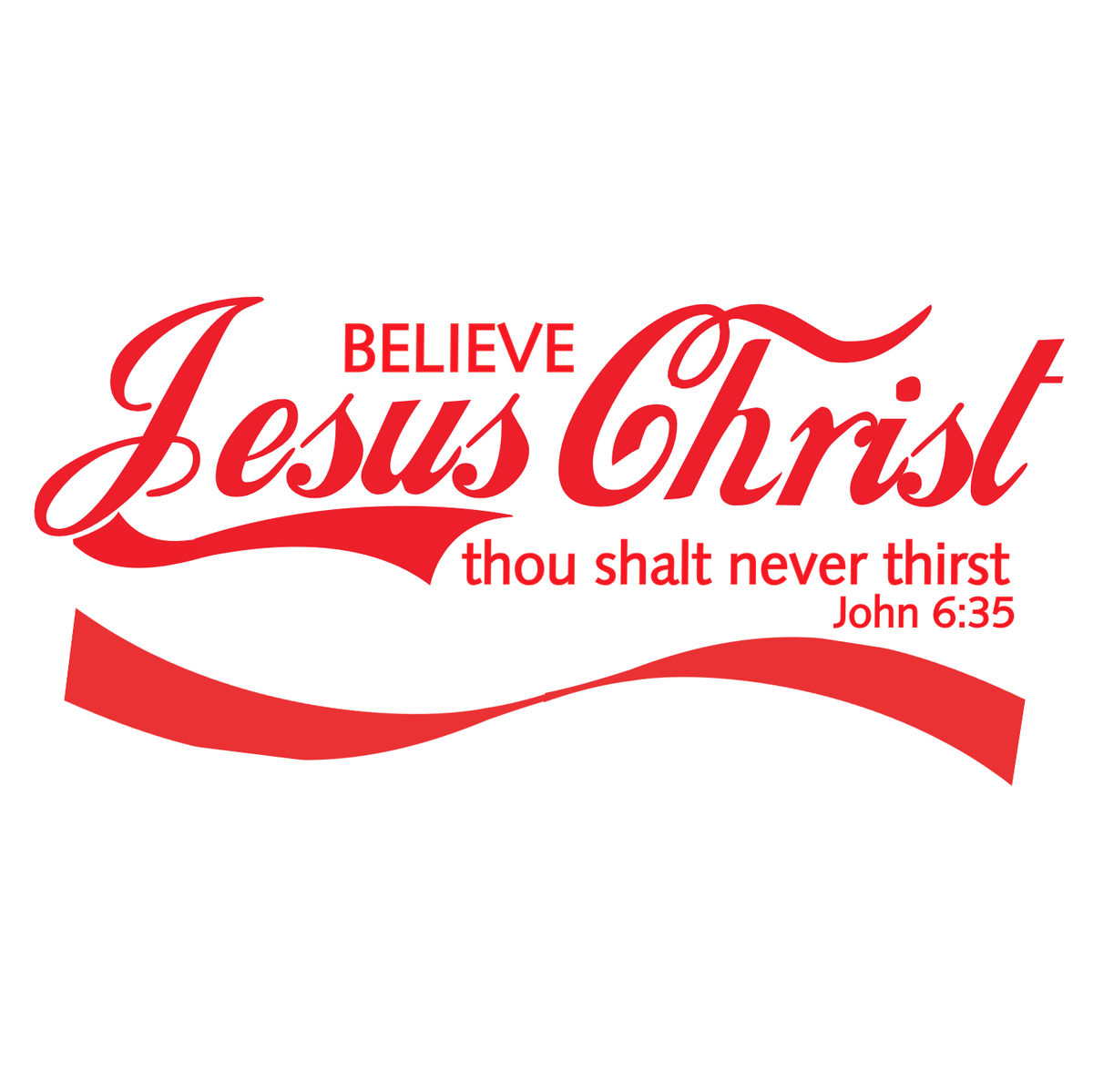 "BELIEVE JESUS CHRIST - JOHN 6:35" FAITH CUSTOM DESIGN