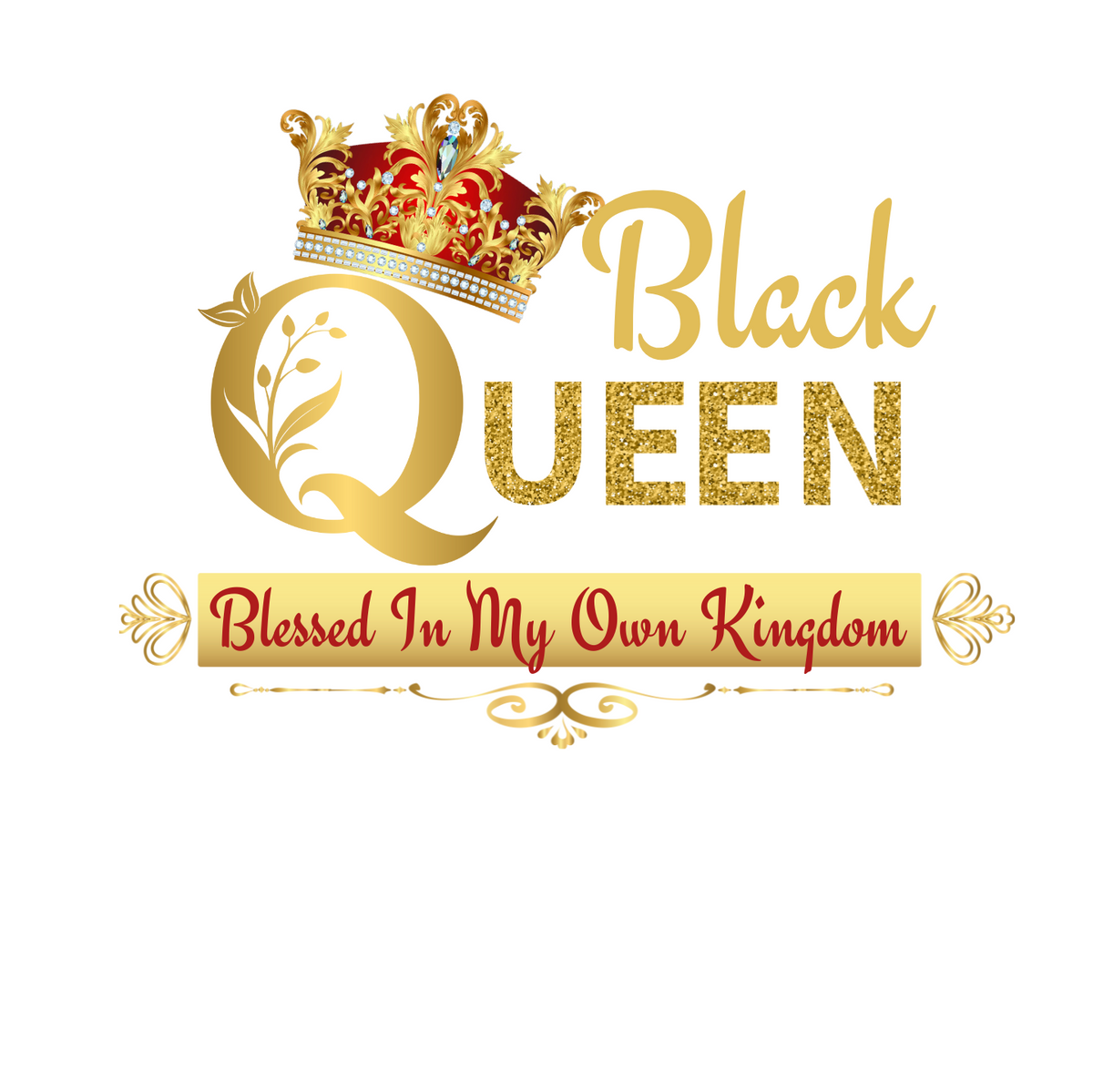 "BLACK QUEEN BLESSED IN MY OWN KINGDOM" SIGNATURE DESIGN
