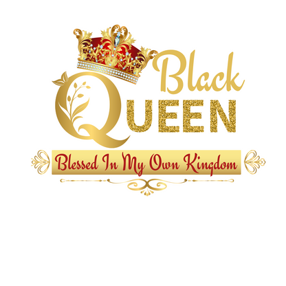 "BLACK QUEEN BLESSED IN MY OWN KINGDOM" SIGNATURE DESIGN