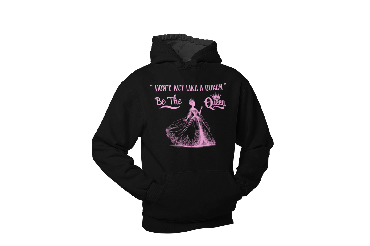 "DON'T ACT LIKE A QUEEN, BE THE QUEEN" (2) CUSTOM DESIGN GRAPHIC