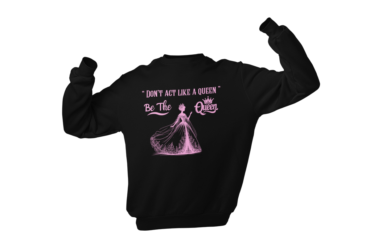 "DON'T ACT LIKE A QUEEN, BE THE QUEEN" (2) CUSTOM DESIGN GRAPHIC