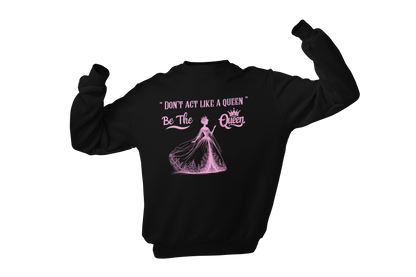 "DON'T ACT LIKE A QUEEN, BE THE QUEEN" (2) CUSTOM DESIGN GRAPHIC