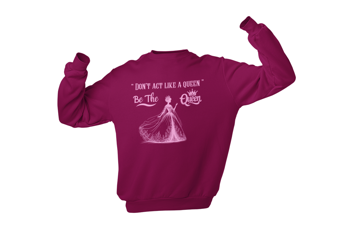 "DON'T ACT LIKE A QUEEN, BE THE QUEEN" (2) CUSTOM DESIGN GRAPHIC