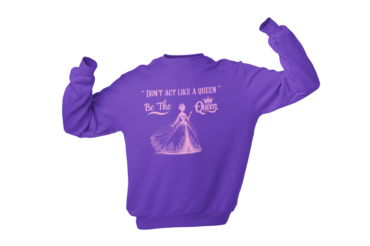 "DON'T ACT LIKE A QUEEN, BE THE QUEEN" (2) CUSTOM DESIGN GRAPHIC