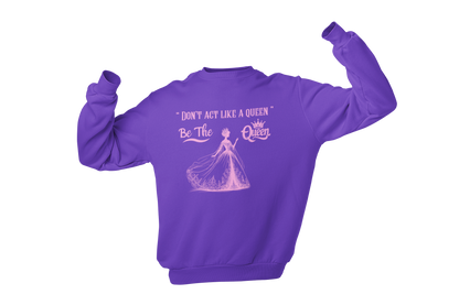 "DON'T ACT LIKE A QUEEN, BE THE QUEEN" (2) CUSTOM DESIGN GRAPHIC