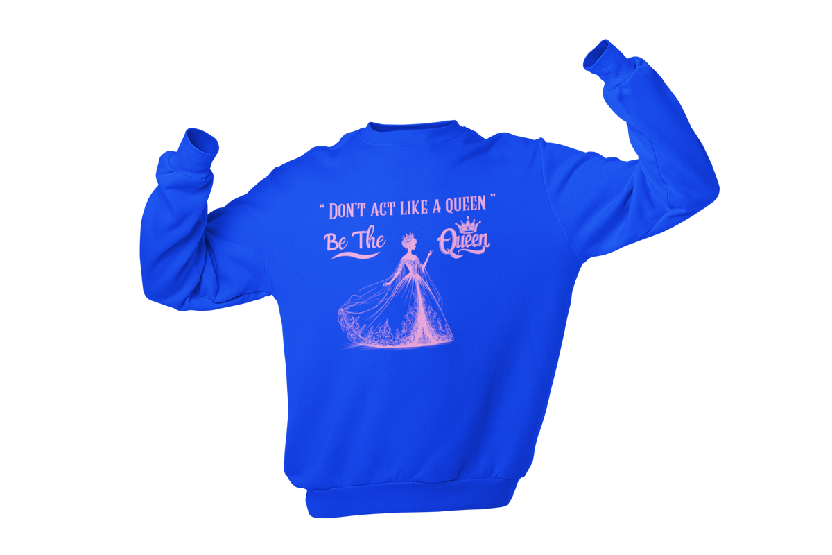 "DON'T ACT LIKE A QUEEN, BE THE QUEEN" (2) CUSTOM DESIGN GRAPHIC