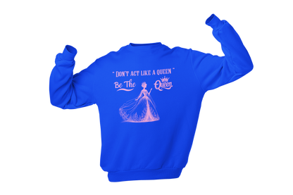"DON'T ACT LIKE A QUEEN, BE THE QUEEN" (2) CUSTOM DESIGN GRAPHIC