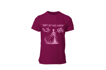 "DON'T ACT LIKE A QUEEN, BE THE QUEEN" (2) CUSTOM DESIGN GRAPHIC