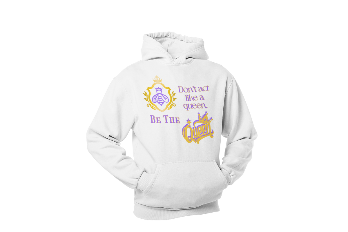 "DON'T ACT LIKE A QUEEN, BE THE QUEEN" (1) CUSTOM DESIGN GRAPHIC