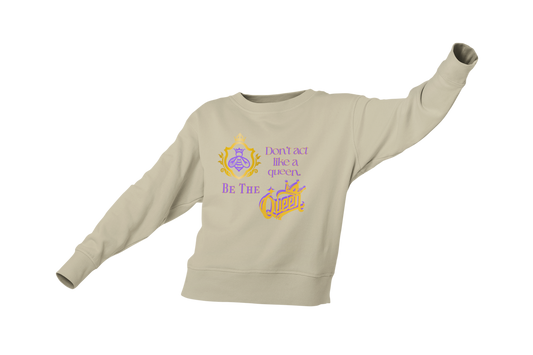 "DON'T ACT LIKE A QUEEN, BE THE QUEEN" (1) CUSTOM GRAPHIC SWEATSHIRT