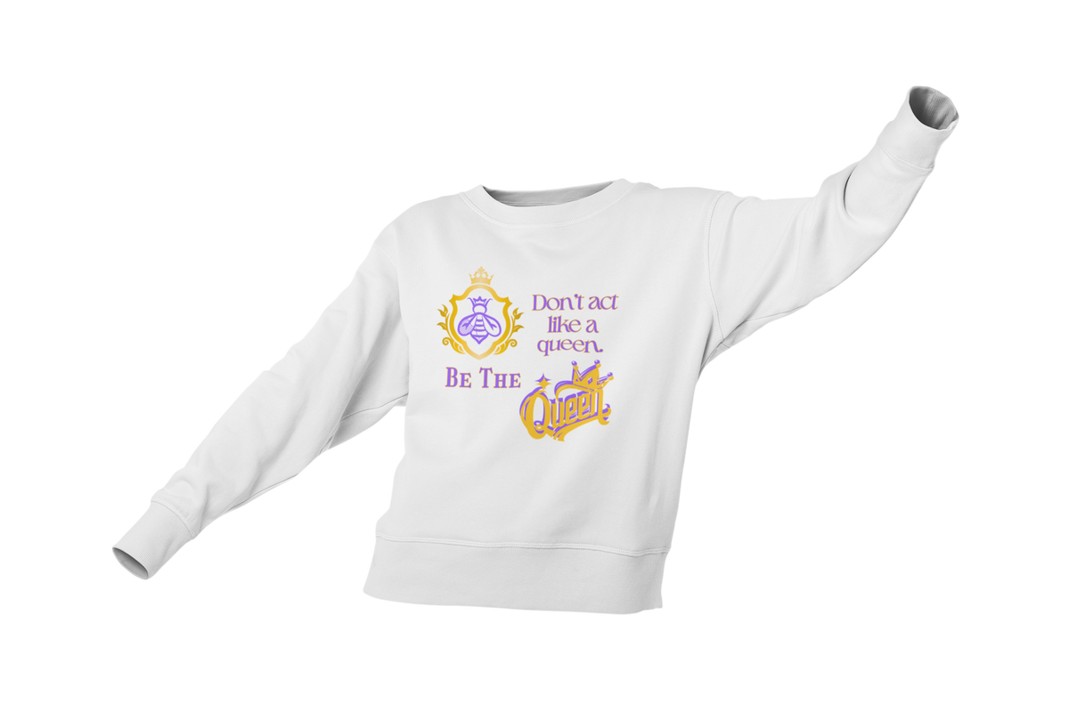 "DON'T ACT LIKE A QUEEN, BE THE QUEEN" (1) CUSTOM DESIGN GRAPHIC