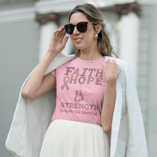 "FAITH, HOPE, STRENGTH - IN OCTOBER WE WEAR PINK" - BREAST CANCER AWARENESS T-SHIRT
