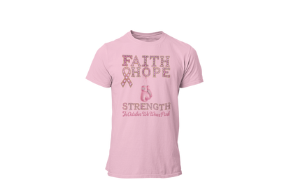 "FAITH, HOPE, STRENGTH - IN OCTOBER WE WEAR PINK" - BREAST CANCER AWARENESS T-SHIRT