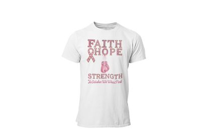 "FAITH, HOPE, STRENGTH - IN OCTOBER WE WEAR PINK" - BREAST CANCER AWARENESS T-SHIRT