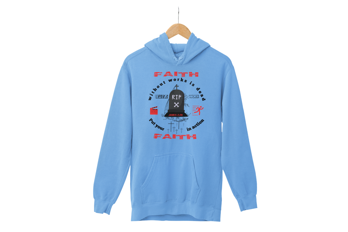 "FAITH WITHOUT WORKS IS DEAD - JAMES 2:20"  SIGNATURE CUSTOM HOODIE